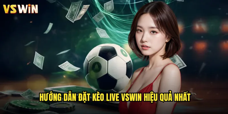Hướng dẫn đặt kèo Live VSWIN hiệu quả nhất