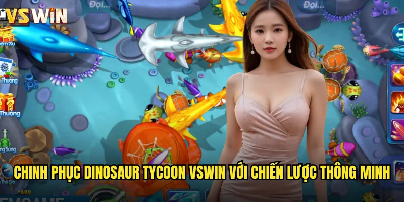 Chinh phục Dinosaur Tycoon VSWIN với chiến lược thông minh