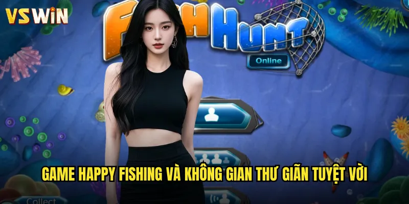 Game Happy Fishing và không gian thư giãn tuyệt vời