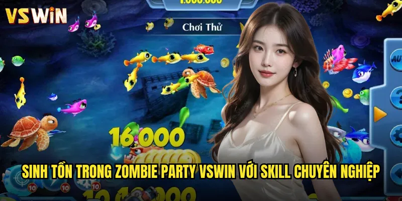 Sinh tồn trong Zombie Party VSWIN với skill chuyên nghiệp