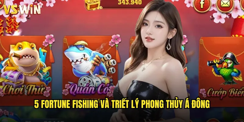 5 Fortune Fishing và triết lý phong thủy Á Đông
