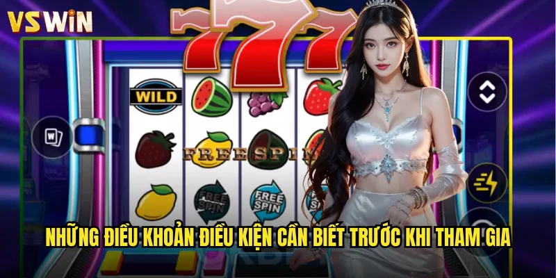 Những điều khoản điều kiện cần biết trước khi tham gia