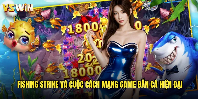 Fishing Strike và cuộc cách mạng game bắn cá hiện đại
