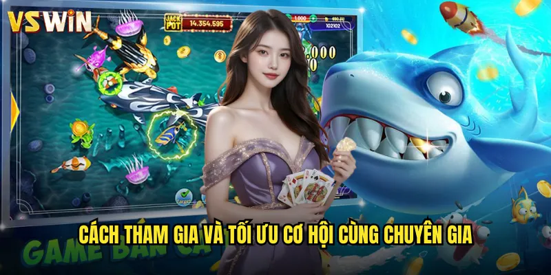 Cách tham gia và tối ưu cơ hội cùng chuyên gia
