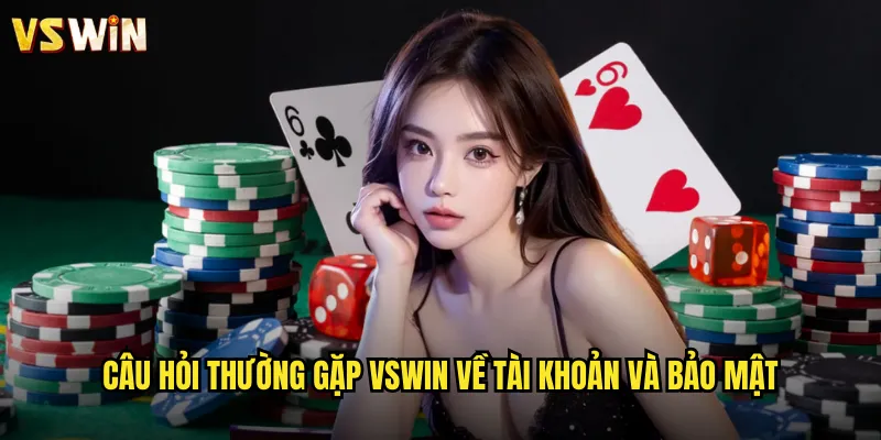 Câu hỏi thường gặp VSWIN về tài khoản và bảo mật