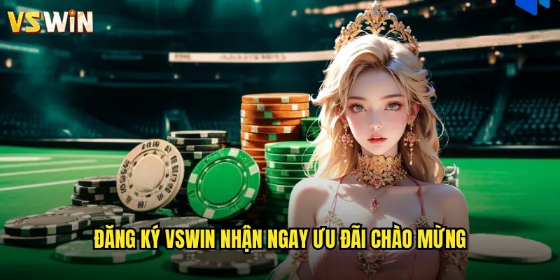 Đăng ký VSWIN nhận ngay ưu đãi chào mừng
