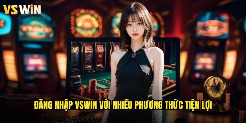 Đăng nhập VSWIN với nhiều phương thức tiện lợi