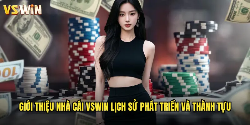 Giới thiệu nhà cái VSWIN nền tảng cá cược hàng đầu Việt Nam 1 Giới thiệu nhà cái VSWIN lịch sử phát triển và thành tựu