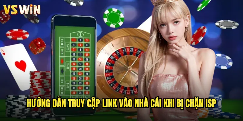 Hướng dẫn truy cập link vào nhà cái khi bị chặn ISP