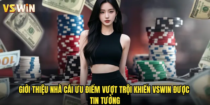 Giới thiệu nhà cái VSWIN nền tảng cá cược hàng đầu Việt Nam 2 Giới thiệu nhà cái ưu điểm vượt trội khiến VSWIN được tin tưởng