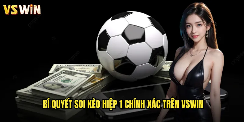 Bí quyết soi kèo hiệp 1 chính xác trên VSWIN