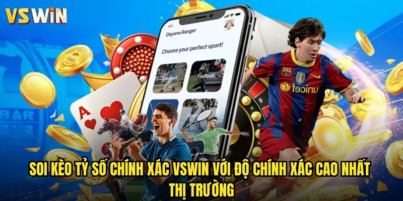Soi kèo tỷ số chính xác VSWIN với độ chính xác cao nhất thị trường