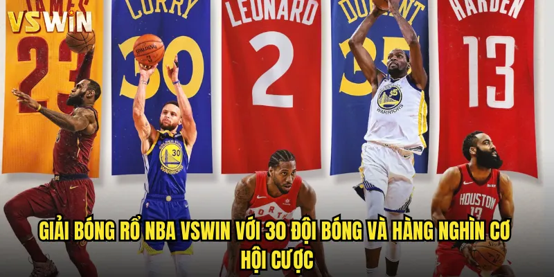 Giải bóng rổ NBA VSWIN với 30 đội bóng và hàng nghìn cơ hội cược