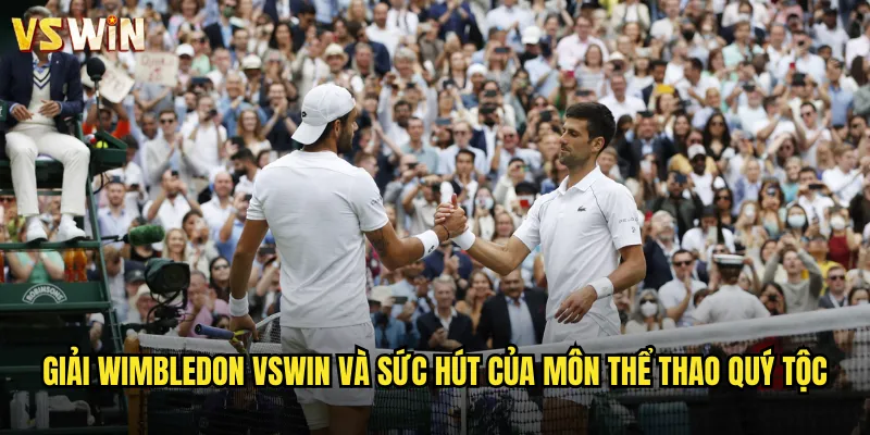Giải Wimbledon VSWIN và sức hút của môn thể thao quý tộc