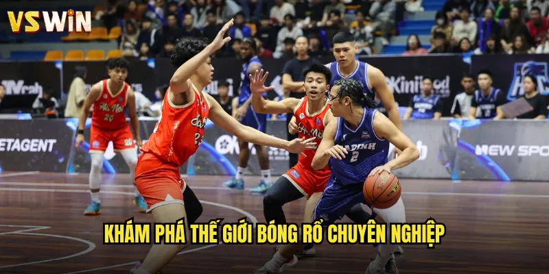 Khám phá thế giới bóng rổ chuyên nghiệp