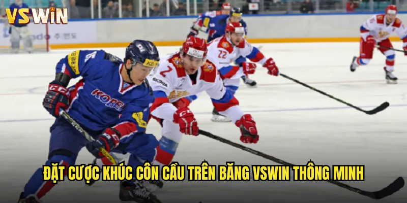 Đặt cược khúc côn cầu trên băng VSWIN thông minh