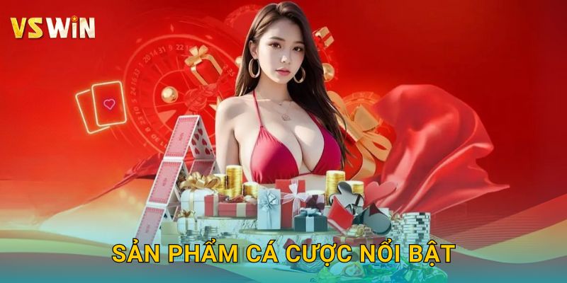 Sản phẩm cá cược nổi bật